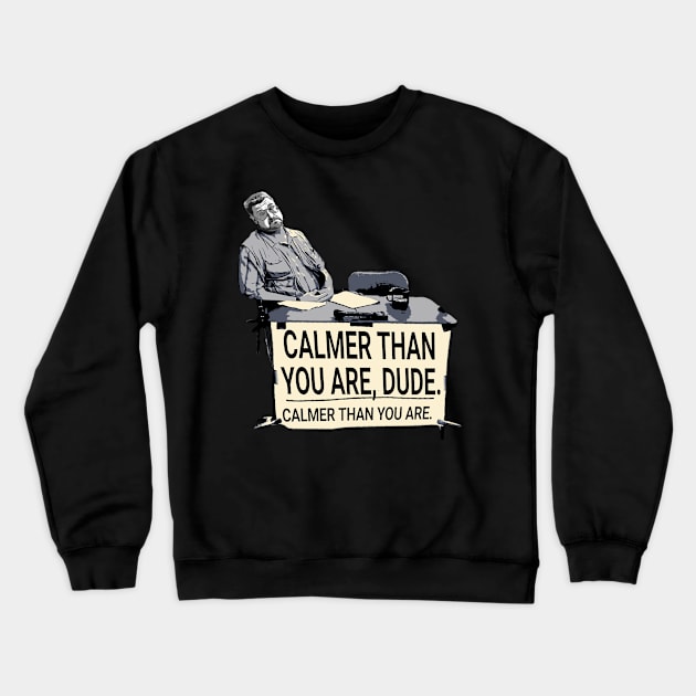 Calmer Than You Dude Crewneck Sweatshirt by nabilz